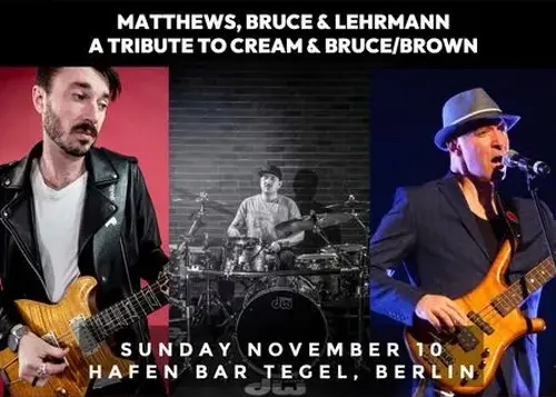 Bruce, Lehrmann and Matthews - A tribute to Bruce/Brown & Cream +++ IM VORVERKAUF! +++