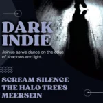 Dark Indie | Scream Silence, The Halo Trees, Meersein